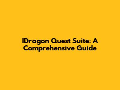 IDragon Quest Suite: A Comprehensive Guide