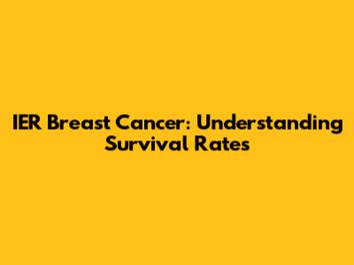 IER Breast Cancer: Understanding Survival Rates