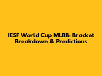 IESF World Cup MLBB: Bracket Breakdown & Predictions
