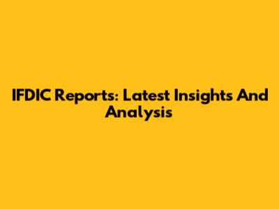 IFDIC Reports: Latest Insights And Analysis