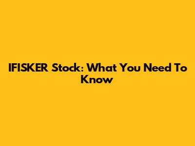 IFISKER Stock: What You Need To Know