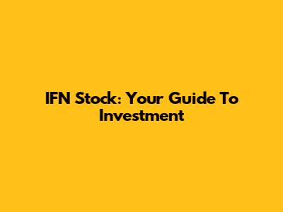 IFN Stock: Your Guide To Investment