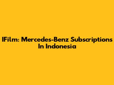 IFilm: Mercedes-Benz Subscriptions In Indonesia