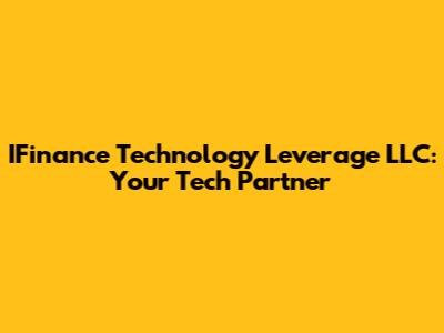 IFinance Technology Leverage LLC: Your Tech Partner
