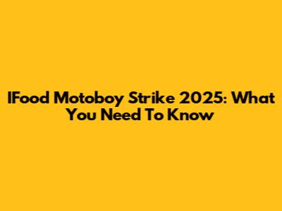 IFood Motoboy Strike 2025: What You Need To Know