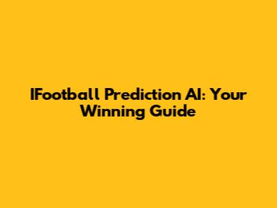 IFootball Prediction AI: Your Winning Guide