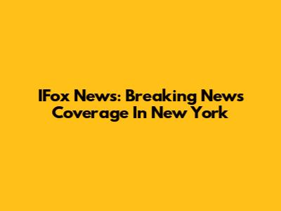 IFox News: Breaking News Coverage In New York