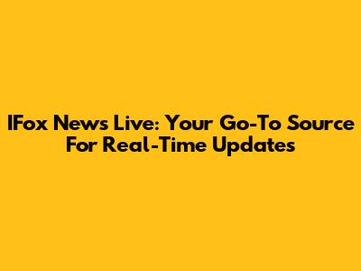 IFox News Live: Your Go-To Source For Real-Time Updates