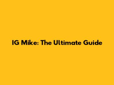 IG Mike: The Ultimate Guide