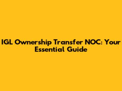 IGL Ownership Transfer NOC: Your Essential Guide