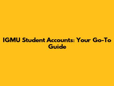 IGMU Student Accounts: Your Go-To Guide