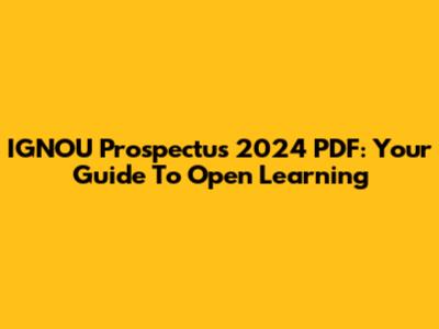 IGNOU Prospectus 2024 PDF: Your Guide To Open Learning