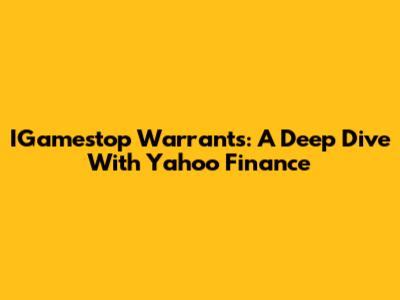 IGamestop Warrants: A Deep Dive With Yahoo Finance