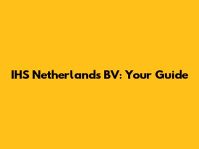 IHS Netherlands BV: Your Guide