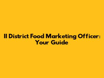 II District Food Marketing Officer: Your Guide