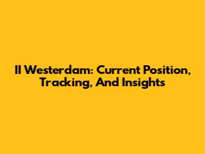 II Westerdam: Current Position, Tracking, And Insights