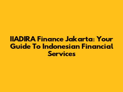 IIADIRA Finance Jakarta: Your Guide To Indonesian Financial Services