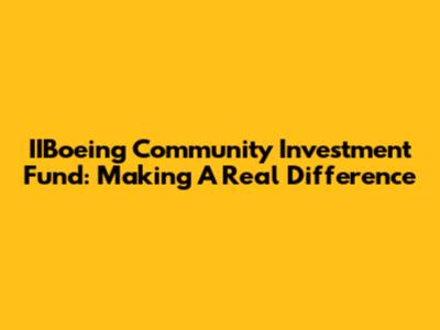 IIBoeing Community Investment Fund: Making A Real Difference