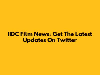 IIDC Film News: Get The Latest Updates On Twitter