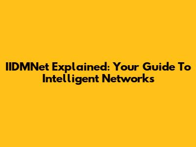 IIDMNet Explained: Your Guide To Intelligent Networks