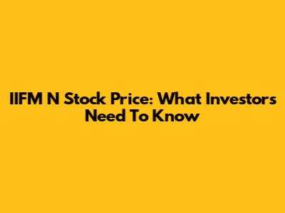 IIFM N Stock Price: What Investors Need To Know