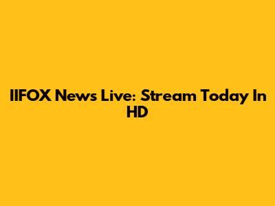 IIFOX News Live: Stream Today In HD