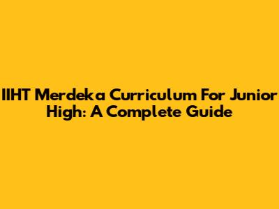 IIHT Merdeka Curriculum For Junior High: A Complete Guide