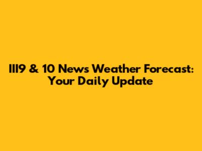 III9 & 10 News Weather Forecast: Your Daily Update