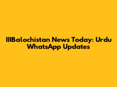 IIIBalochistan News Today: Urdu WhatsApp Updates