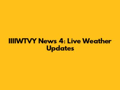 IIIIWTVY News 4: Live Weather Updates