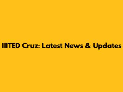 IIITED Cruz: Latest News & Updates