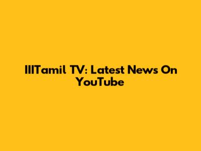 IIITamil TV: Latest News On YouTube