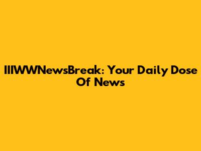 IIIWWNewsBreak: Your Daily Dose Of News