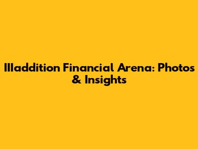 IIIaddition Financial Arena: Photos & Insights