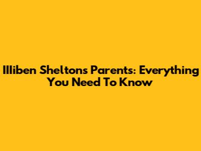 IIIiben Shelton's Parents: Everything You Need To Know