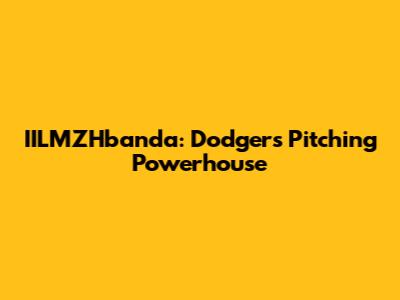 IILMZHbanda: Dodgers Pitching Powerhouse