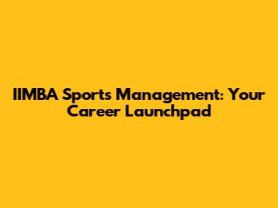 IIMBA Sports Management: Your Career Launchpad