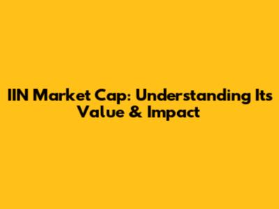 IIN Market Cap: Understanding Its Value & Impact