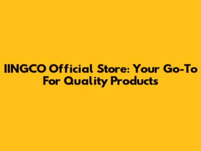 IINGCO Official Store: Your Go-To For Quality Products