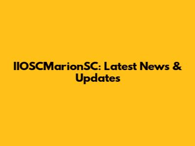 IIOSCMarionSC: Latest News & Updates