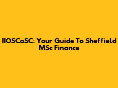 IIOSCoSC: Your Guide To Sheffield MSc Finance