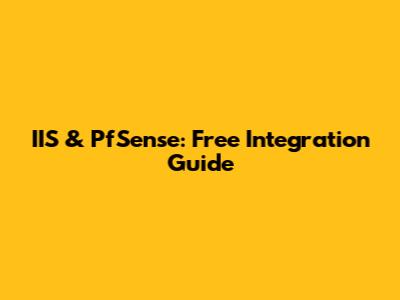 IIS & PfSense: Free Integration Guide