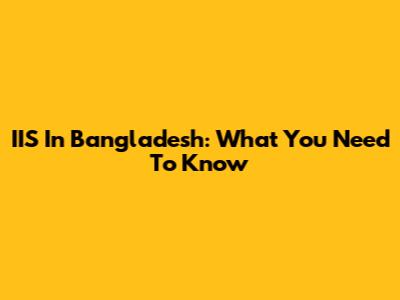 IIS In Bangladesh: What You Need To Know
