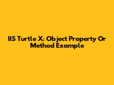IIS Turtle X: Object Property Or Method Example