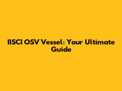 IISCI OSV Vessel: Your Ultimate Guide