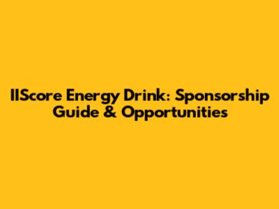 IIScore Energy Drink: Sponsorship Guide & Opportunities
