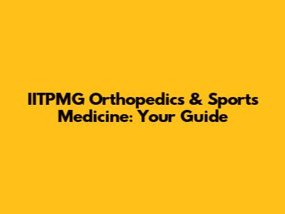 IITPMG Orthopedics & Sports Medicine: Your Guide