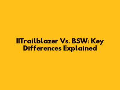 IITrailblazer Vs. BSW: Key Differences Explained