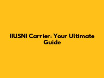 IIUSNI Carrier: Your Ultimate Guide