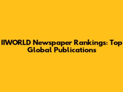 IIWORLD Newspaper Rankings: Top Global Publications